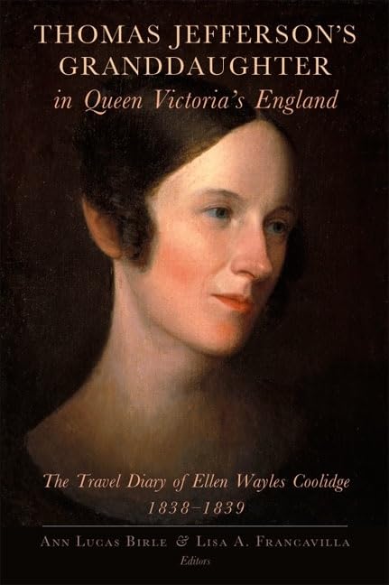 Thomas Jefferson's Granddaughter in Queen Victoria's England: The Travel Diary of Ellen Wayles Coolidge, 18381839,Used