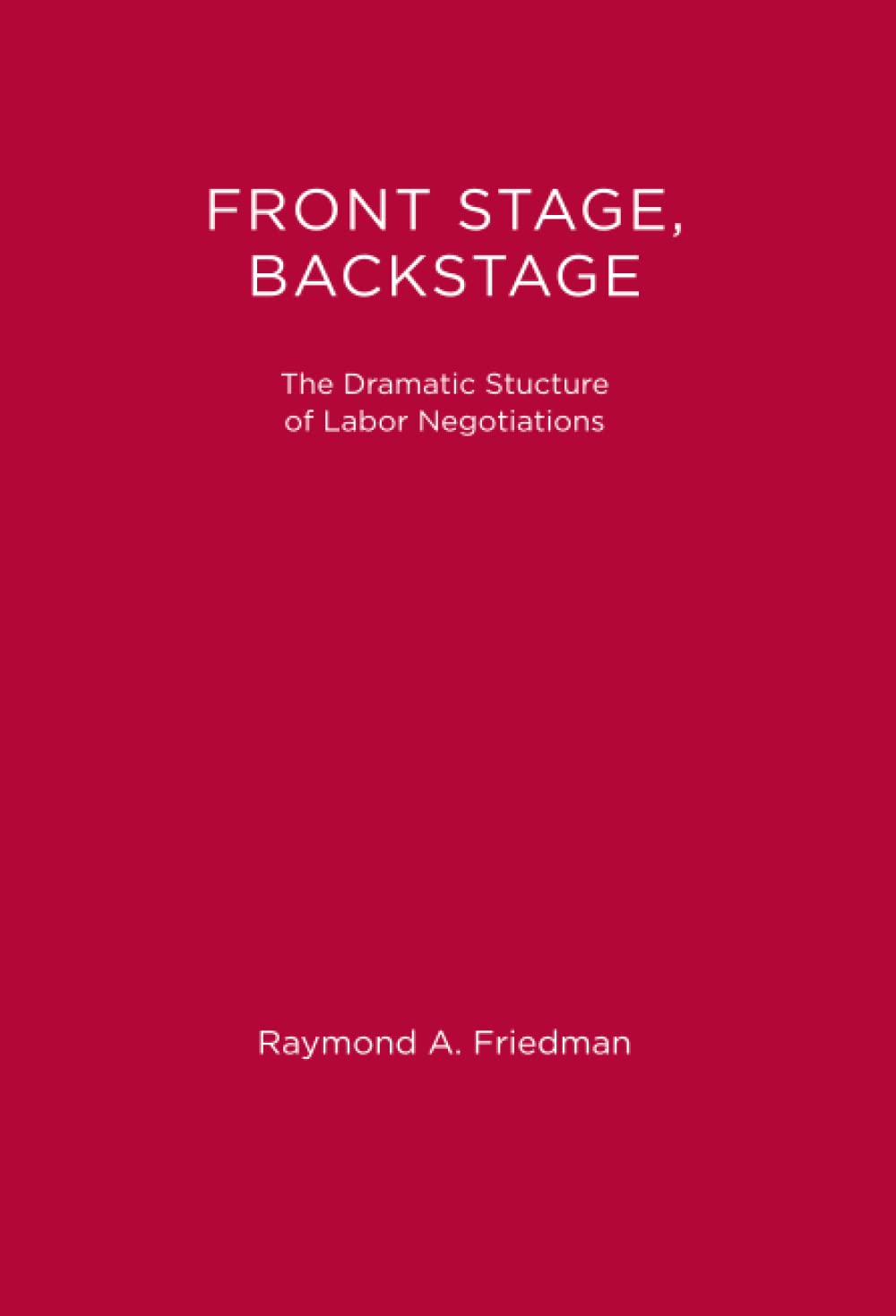 Front Stage, Backstage: The Dramatic Structure of Labor Negotiations (Organization Studies),Used