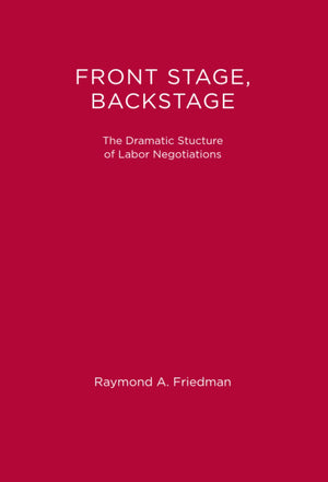 Front Stage, Backstage: The Dramatic Structure of Labor Negotiations (Organization Studies),Used