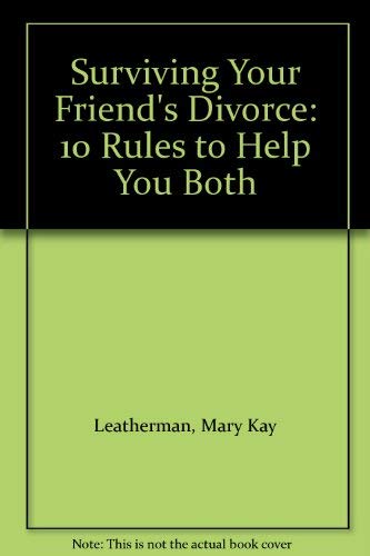 Surviving Your Friends Divorce: 10 Rules to Help You Both
