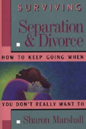 Surviving Separation & Divorce: How to Keep Going When You Don't Really Want To,Used