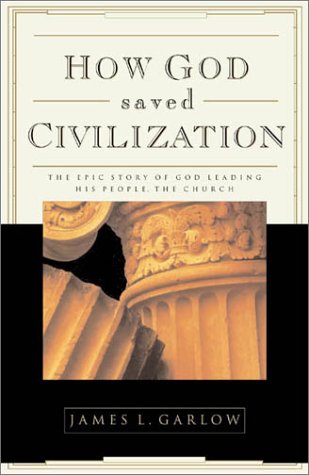 How God Saved Civilization: The Epic Story of God Leading His People the Church,New