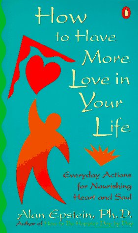 How to Have More Love in Your Life: Everyday Actions for Nourishing Heart and Soul,Used