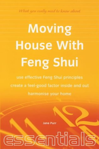 Moving House With Feng Shui: Use Effective Feng Shui Principles  Create a FeelGood Factor Inside and Out  Harmonise Your Home,Used