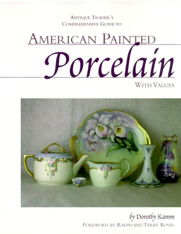 Antique Trader's Comprehensive Guide to American Painted Porcelain with Values,Used