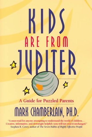 Kids Are from Jupiter: A Guide for Puzzled Parents,Used