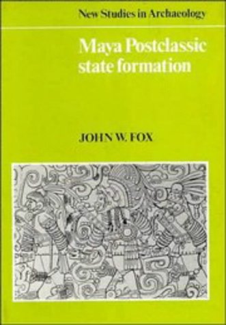Maya Postclassic State Formation: Segmentary Lineage Migration in Advancing Frontiers (New Studies in Archaeology),Used
