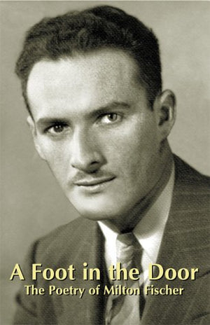 A Foot in the Door: The Poetry of Milton Fischer,Used