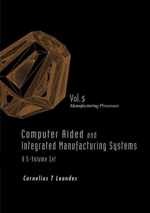 COMPUTER AIDED AND INTEGRATED MANUFACTURING SYSTEMS  VOLUME 5: MANUFACTURING PROCESSES,Used