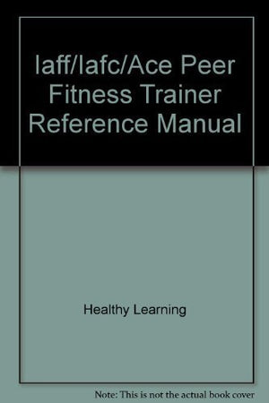 Iaff/Iafc/Ace Peer Fitness Trainer Reference Manual,Used