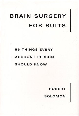 Brain Surgery for Suits: 56 Things Every Account Person Should Know,Used