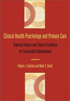Clinical Health Psychology And Primary Care: Practical Advice And Clinical Guidance For Successful Collaboration