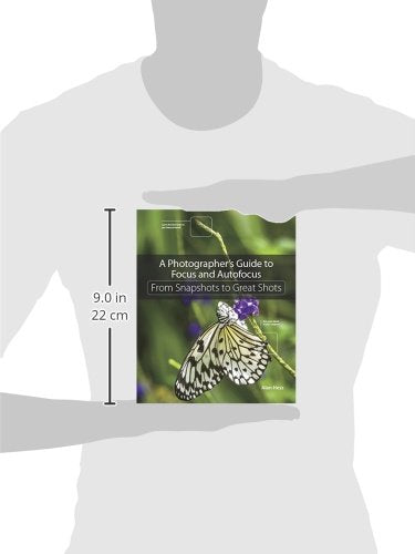 A Photographer's Guide to Focus and Autofocus: From Snapshots to Great Shots,Used