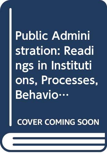 Public administration: Readings in institutions, processes, behavior, policy (Rand McNally political science series),Used