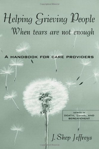 Helping Grieving People: When Tears Are Not Enough: A Handbook for Care Providers,Used