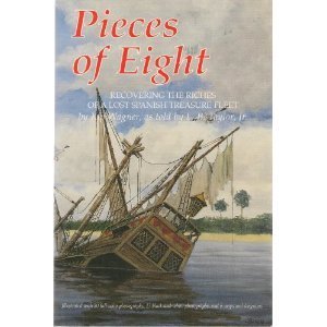 Pieces Of Eight: Recovering The Riches Of A Lost Spanish Treasure Fleet,New