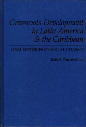 Grassroots Development in Latin America & the Caribbean: Oral Histories of Social Change,Used