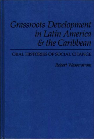 Grassroots Development in Latin America & the Caribbean: Oral Histories of Social Change,Used