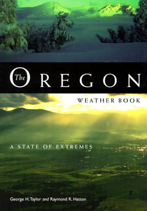 The Oregon Weather Book: A State of Extremes,Used