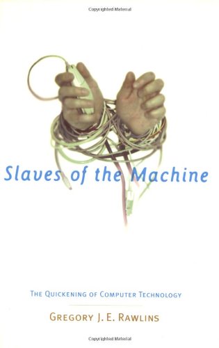 Slaves Of The Machine: The Quickening Of Computer Technology