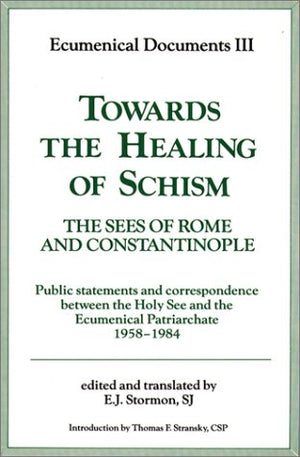 Towards the Healing of Schism: The Sees of Rome and Constantinople, Ecumenical Documents III, 1987 (Ecumenical Documents Series),New