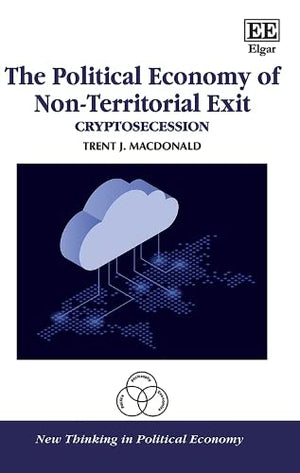 The Political Economy of NonTerritorial Exit: Cryptosecession (New Thinking in Political Economy series),Used