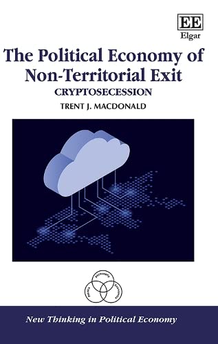 The Political Economy of NonTerritorial Exit: Cryptosecession (New Thinking in Political Economy series),Used
