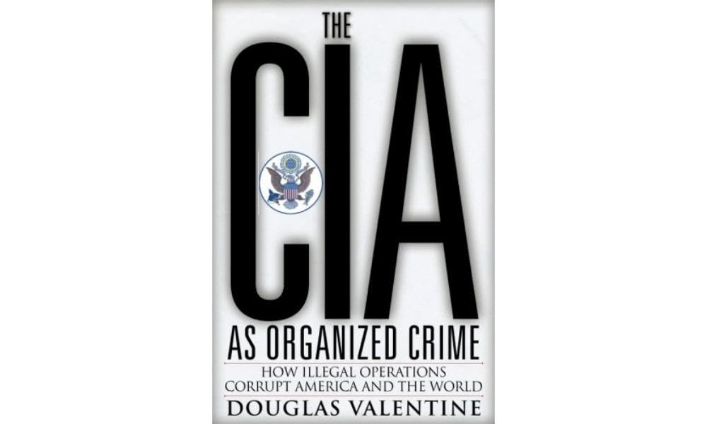 The Cia As Organized Crime: How Illegal Operations Corrupt America And The World,New