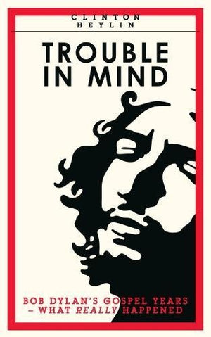 Trouble In Mind: Bob Dylan's Gospel Years: What Really Happened,Used