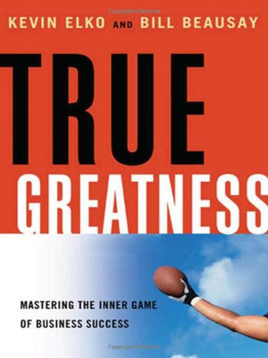 True Greatness: Mastering the Inner Game of Business Success,Used