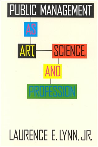 Public Management As Art, Science, and Profession,New