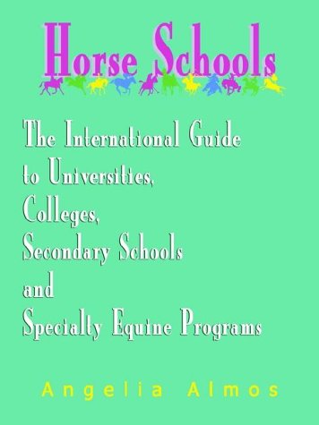 Horse Schools: The International Guide to Universities, Colleges, Secondary Schools and Specialty Equine Programs,Used