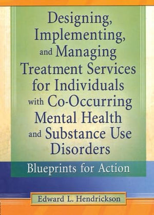 Designing, Implementing, And Managing Treatment Services For Individuals With Cooccurring Mental Health And Substance Use Disor,New