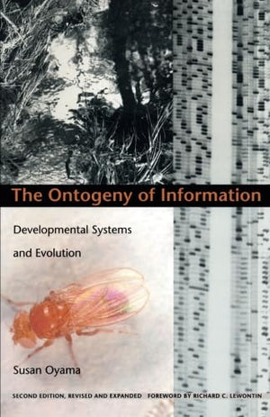 The Ontogeny Of Information: Developmental Systems And Evolution (Science And Cultural Theory),New