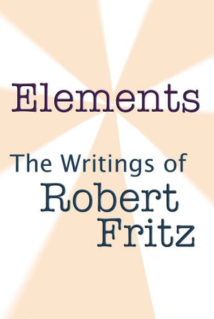 Elements: The Writings of Robert Fritz,Used