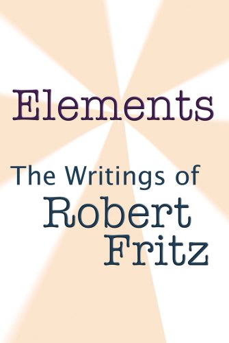 Elements: The Writings Of Robert Fritz