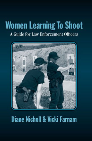 Women Learning to Shoot: A Guide for Law Enforcement Officers,New