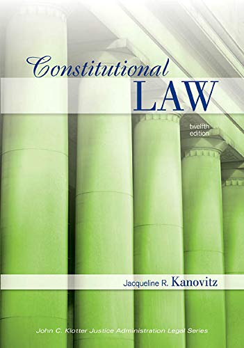 Constitutional Law, Twelfth Edition (John C. Klotter Justince Administration Legal Series),New