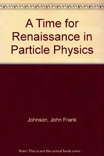A Time for Renaissance in Particle Physics,Used
