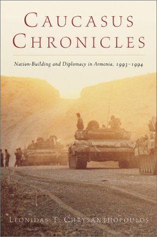 Caucasus Chronicles: NationBuilding and Diplomacy in Armenia, 19931994,New