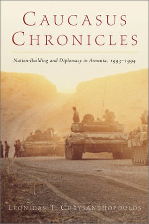 Caucasus Chronicles: NationBuilding and Diplomacy in Armenia, 19931994,Used