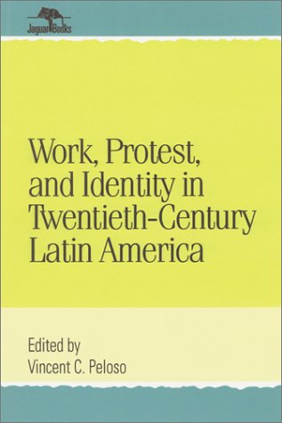 Work, Protest, And Identity In Twentiethcentury Latin America (Jaguar Books On Latin America),New