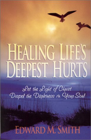 Healing Life's Deepest Hurts: Let the Light of Christ Dispel the Darkness in Your Soul,Used