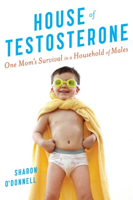 House of Testosterone: One Mom's Survival in a Household of Males,Used