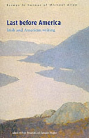 Last Before America: Irish And American Writing,New