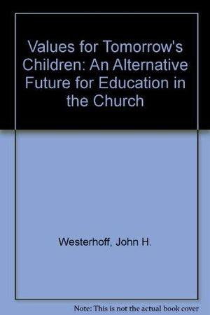 Values for Tomorrows Children: An Alternative Future for Education in the Church