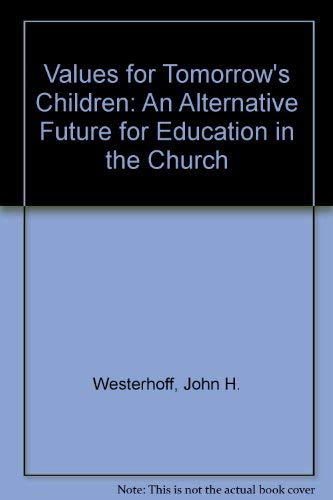 Values for Tomorrows Children: An Alternative Future for Education in the Church