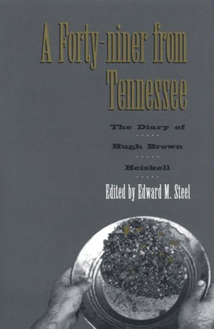 FortyNiner From Tennessee: Diary Hugh Brown Heiskell,Used
