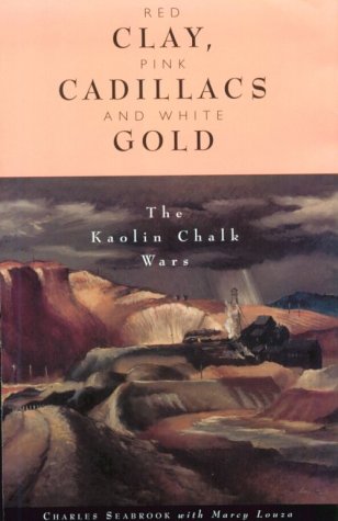 Red Clay, Pink Cadillacs and White Gold: The Kaolin Chalk Wars,Used