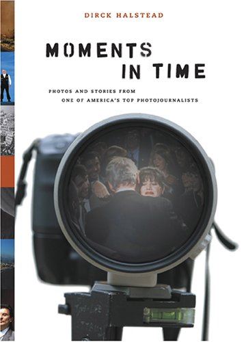 Moments in Time: Photos and Stories from One of Americas Top Photojournalists,Used